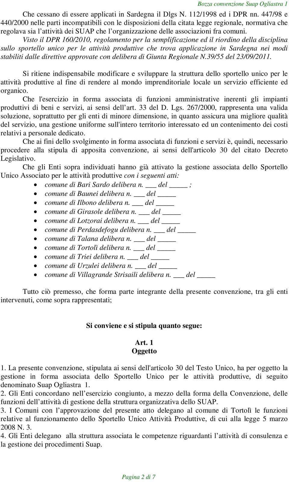 Visto il DPR 160/2010, regolamento per la semplificazione ed il riordino della disciplina sullo sportello unico per le attività produttive che trova applicazione in Sardegna nei modi stabiliti dalle