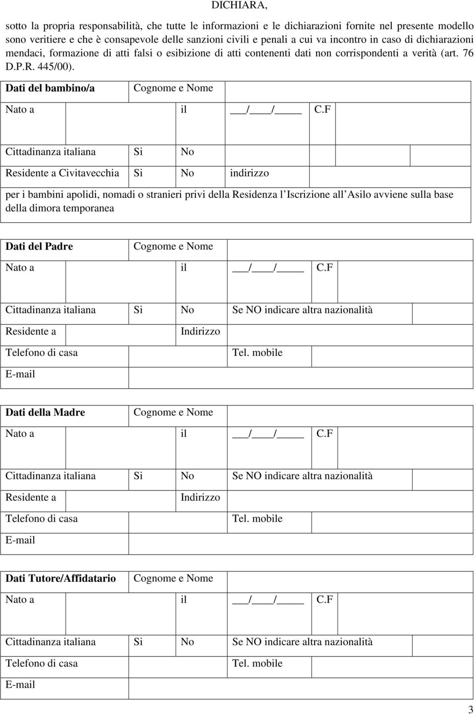 Dati del bambino/a Cognome e Nome Nato a il / / C.