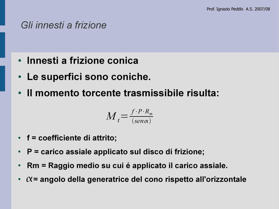 attrito; P = carico assiale applicato sul disco di frizione; Rm = Raggio medio su