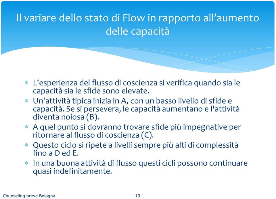 Se si persevera, le capacità aumentano e l'attività diventa noiosa (B).