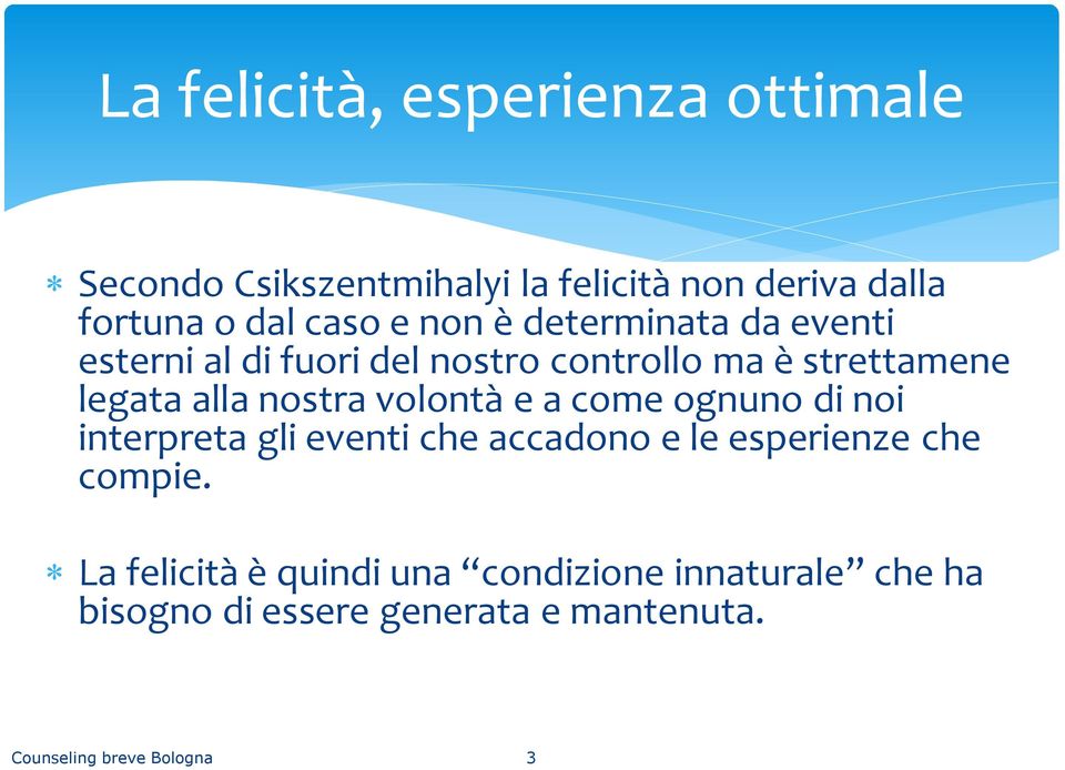 volontà e a come ognuno di noi interpreta gli eventi che accadono e le esperienze che compie.