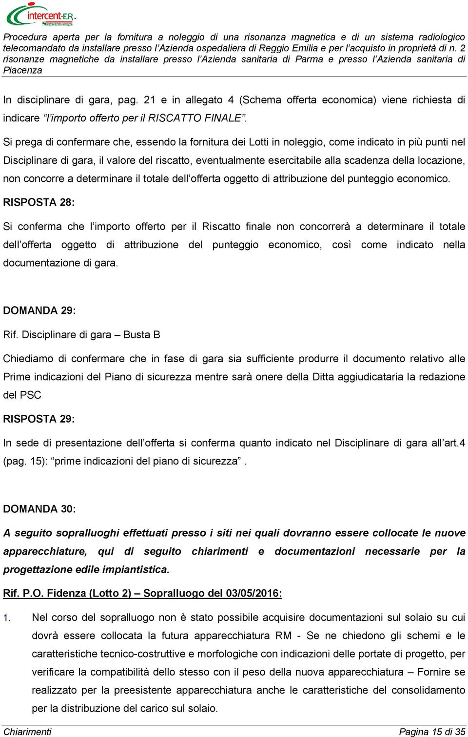 locazione, non concorre a determinare il totale dell offerta oggetto di attribuzione del punteggio economico.