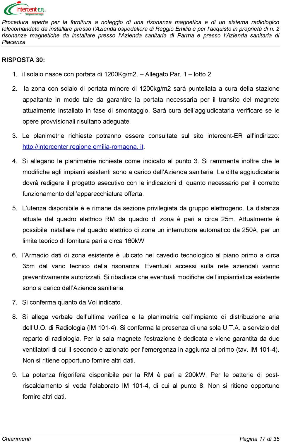 in fase di smontaggio. Sarà cura dell aggiudicataria verificare se le opere provvisionali risultano adeguate. 3.