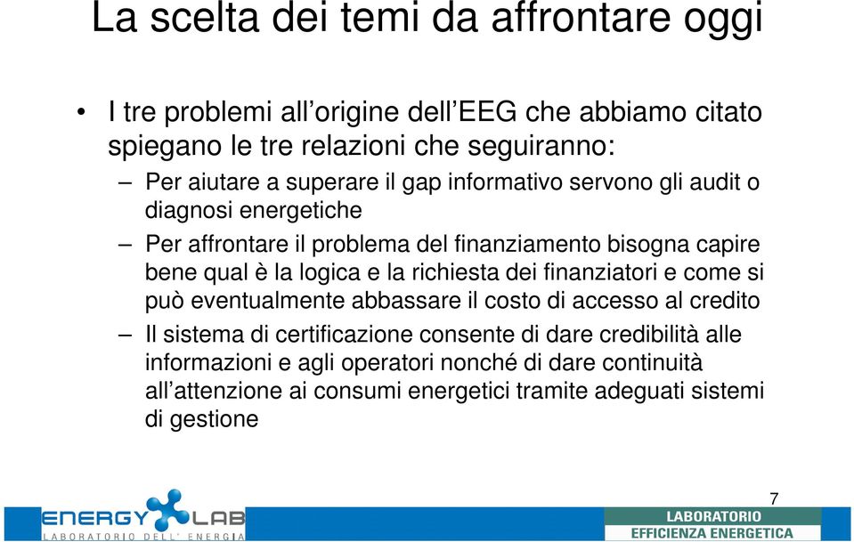 logica e la richiesta dei finanziatori e come si può eventualmente abbassare il costo di accesso al credito Il sistema di certificazione consente di