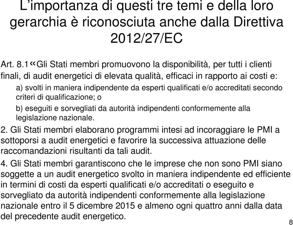 qualificati e/o accreditati secondo criteri di qualificazione; o b) eseguiti e sorvegliati da autorità indipendenti conformemente alla legislazione nazionale. 2.