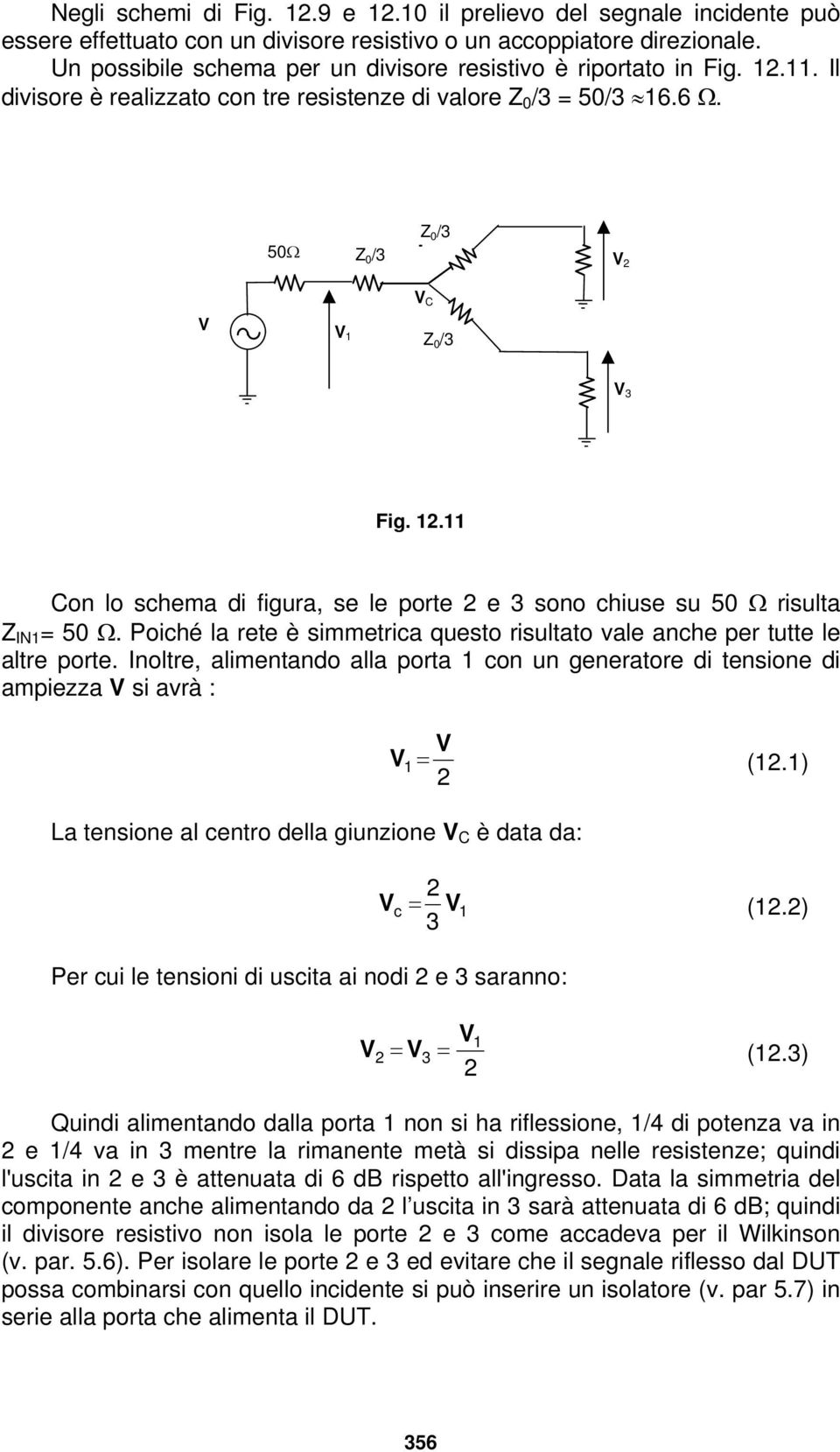 Poiché la rete è simmetrica questo risultato vale anche per tutte le altre porte.