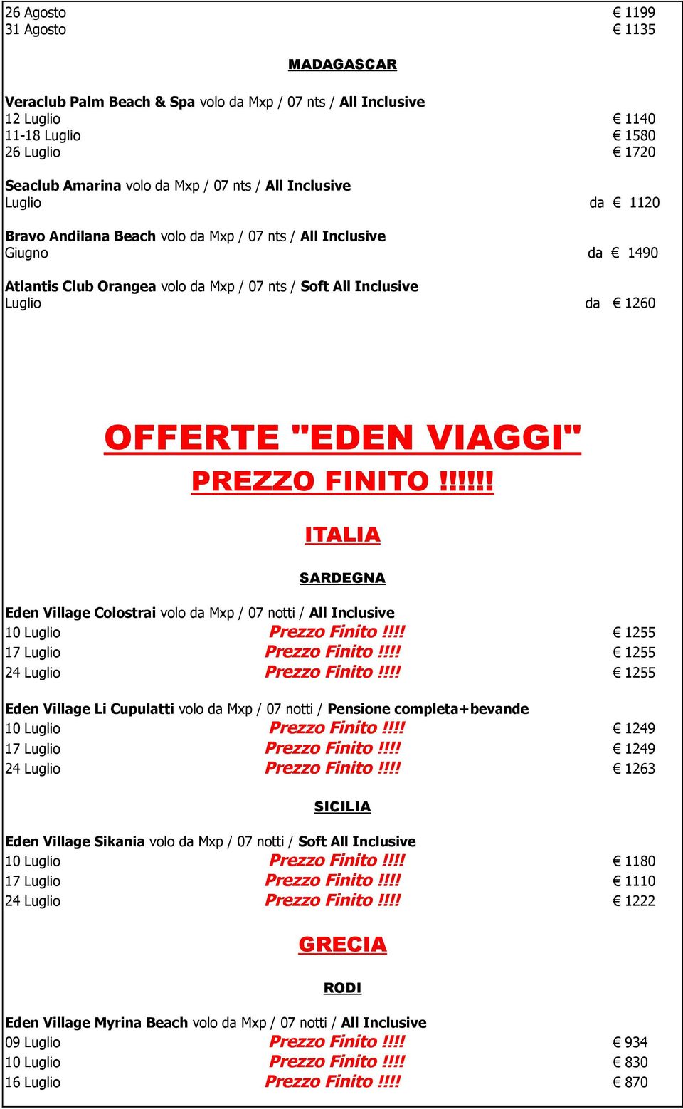 !!!!! ITALIA SARDEGNA Eden Village Colostrai volo da Mxp / 07 notti / All Inclusive 17 1255 1255 1255 Eden Village Li Cupulatti volo da Mxp / 07 notti / Pensione completa+bevande 17 1249