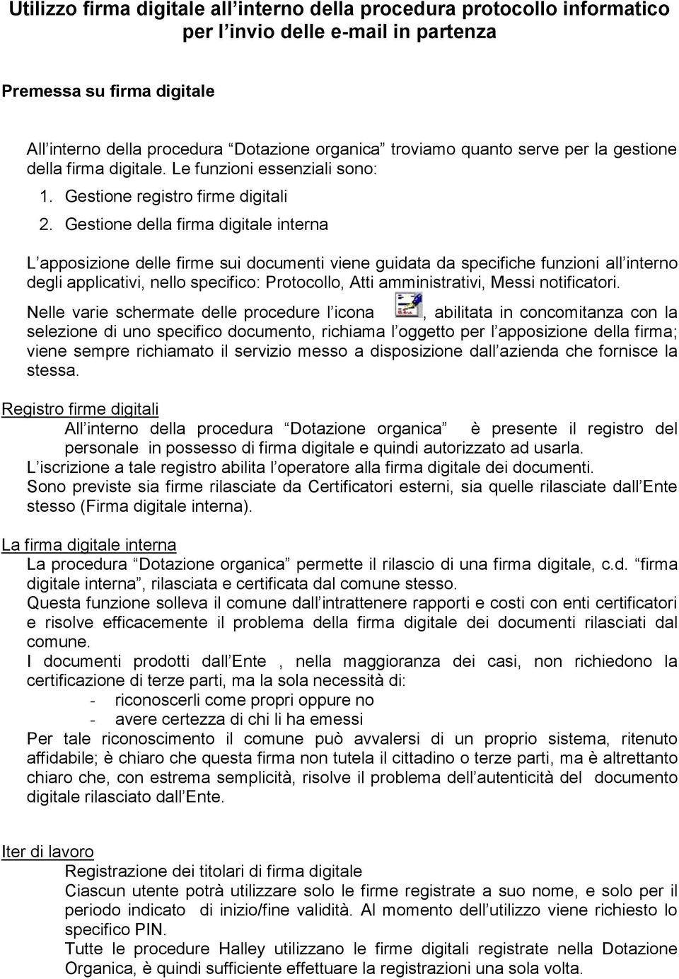 Gestione della firma digitale interna L apposizione delle firme sui documenti viene guidata da specifiche funzioni all interno degli applicativi, nello specifico: Protocollo, Atti amministrativi,