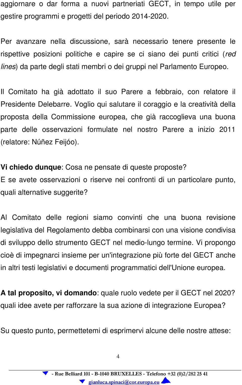 Parlamento Europeo. Il Comitato ha già adottato il suo Parere a febbraio, con relatore il Presidente Delebarre.