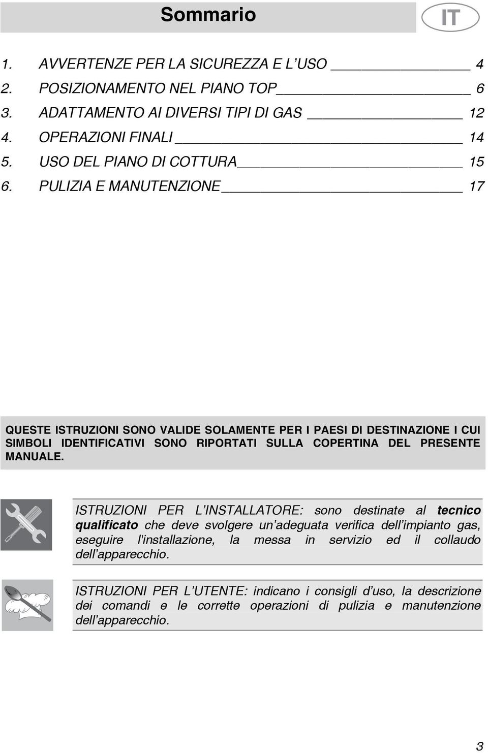 PULIZIA E MANUTENZIONE 17 QUESTE ISTRUZIONI SONO VALIDE SOLAMENTE PER I PAESI DI DESTINAZIONE I CUI SIMBOLI IDENTIFICATIVI SONO RIPORTATI SULLA COPERTINA DEL PRESENTE MANUALE.