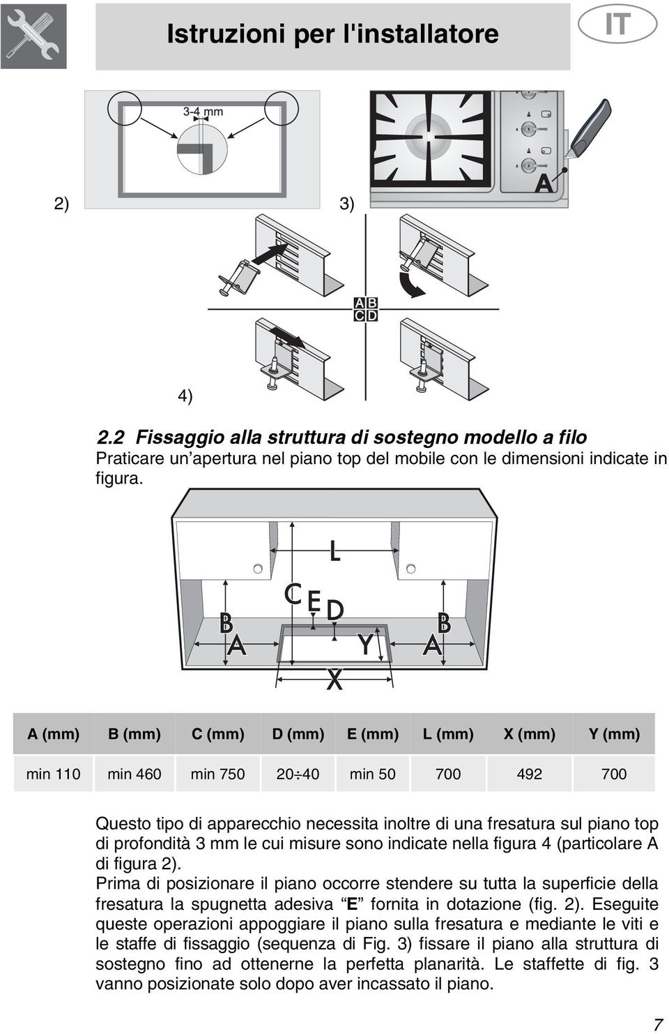 le cui misure sono indicate nella figura 4 (particolare A di figura 2).