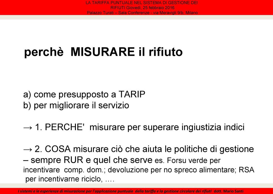 COSA misurare ciò che aiuta le politiche di gestione sempre RUR e quel che serve es.