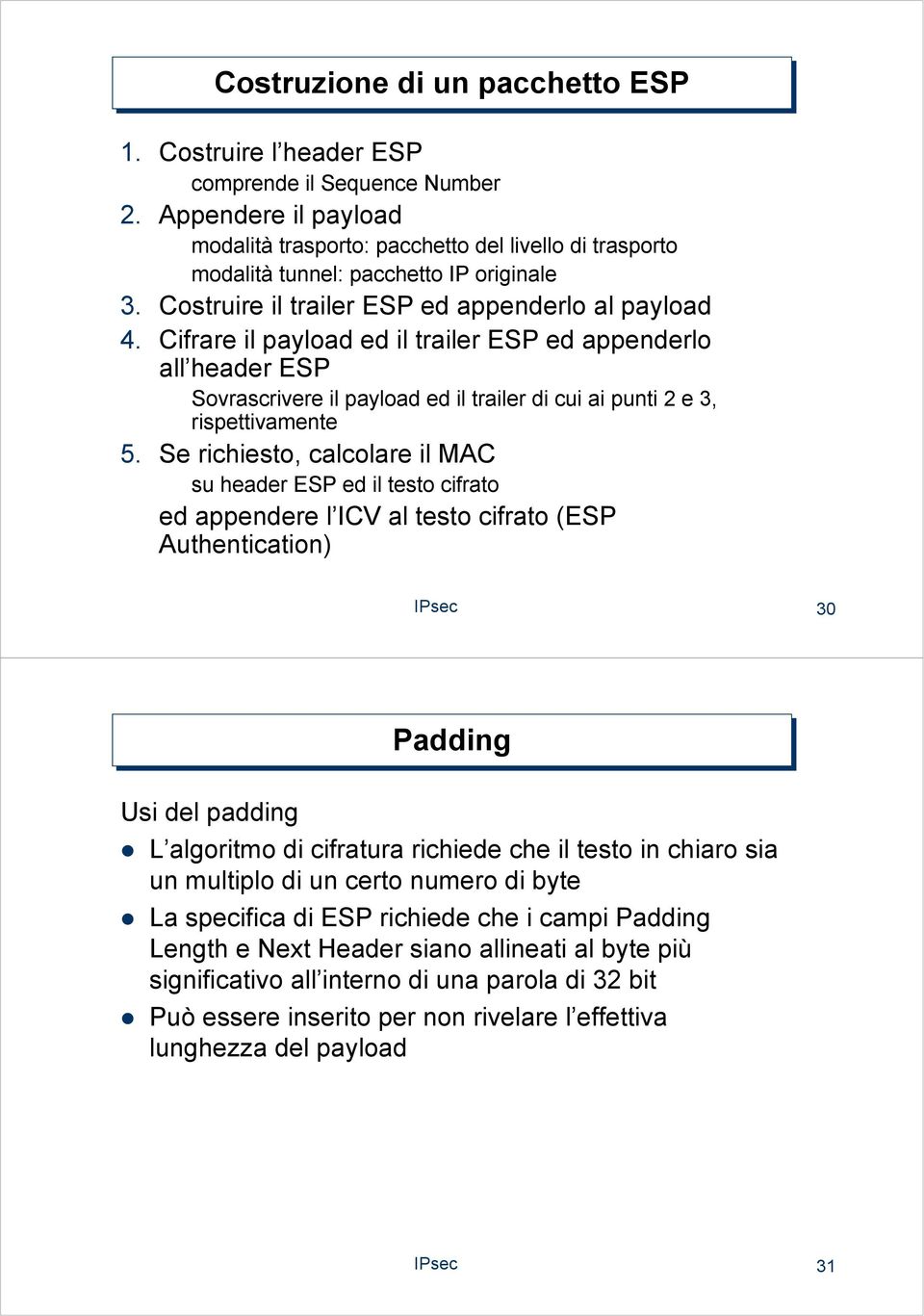 Cifrare il payload ed il trailer EP ed appenderlo all header EP ovrascrivere il payload ed il trailer di cui ai punti 2 e 3, rispettivamente 5.