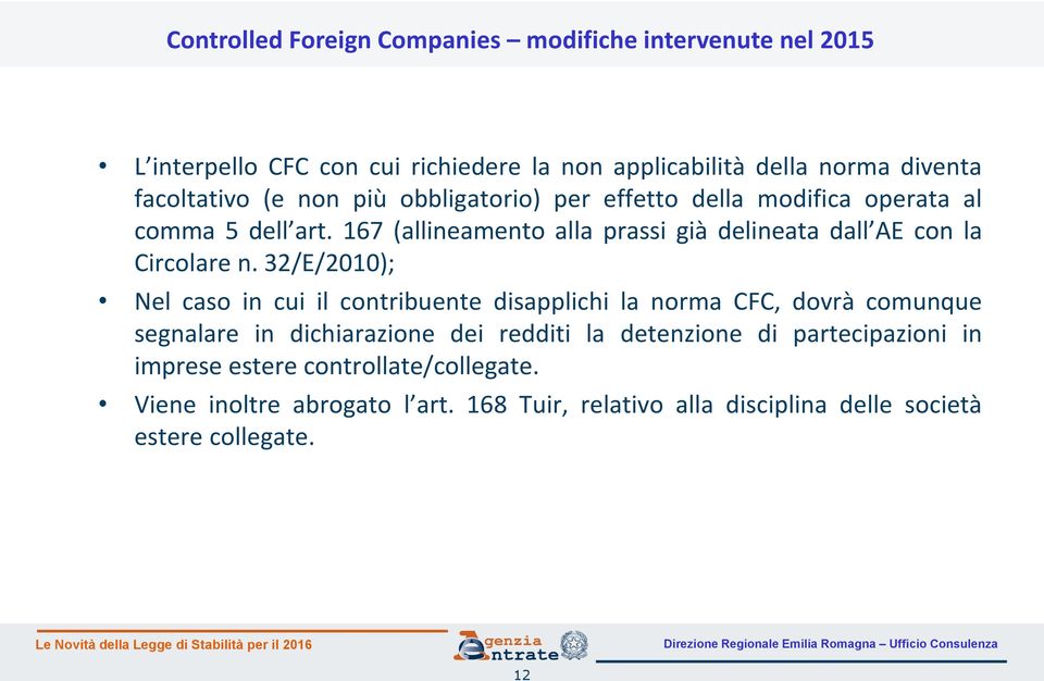 167 (allineamento alla prassi già delineata dall AE con la Circolare n.