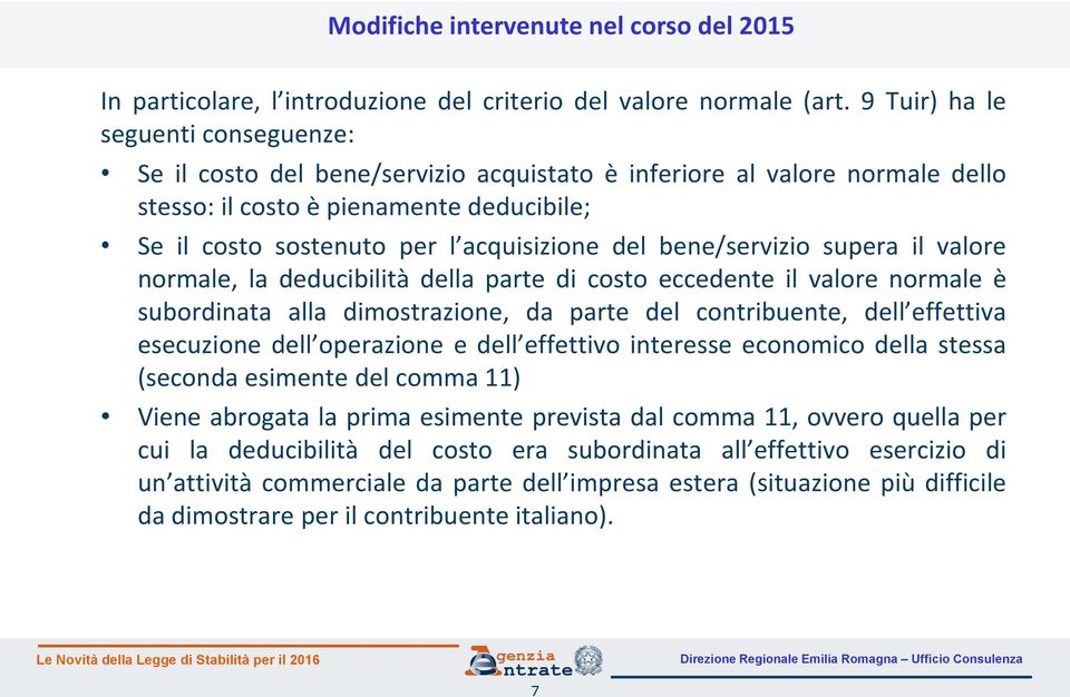 bene/servizio supera il valore normale, la deducibilità della parte di costo eccedente il valore normale è subordinata alla dimostrazione, da parte del contribuente, dell effettiva esecuzione dell