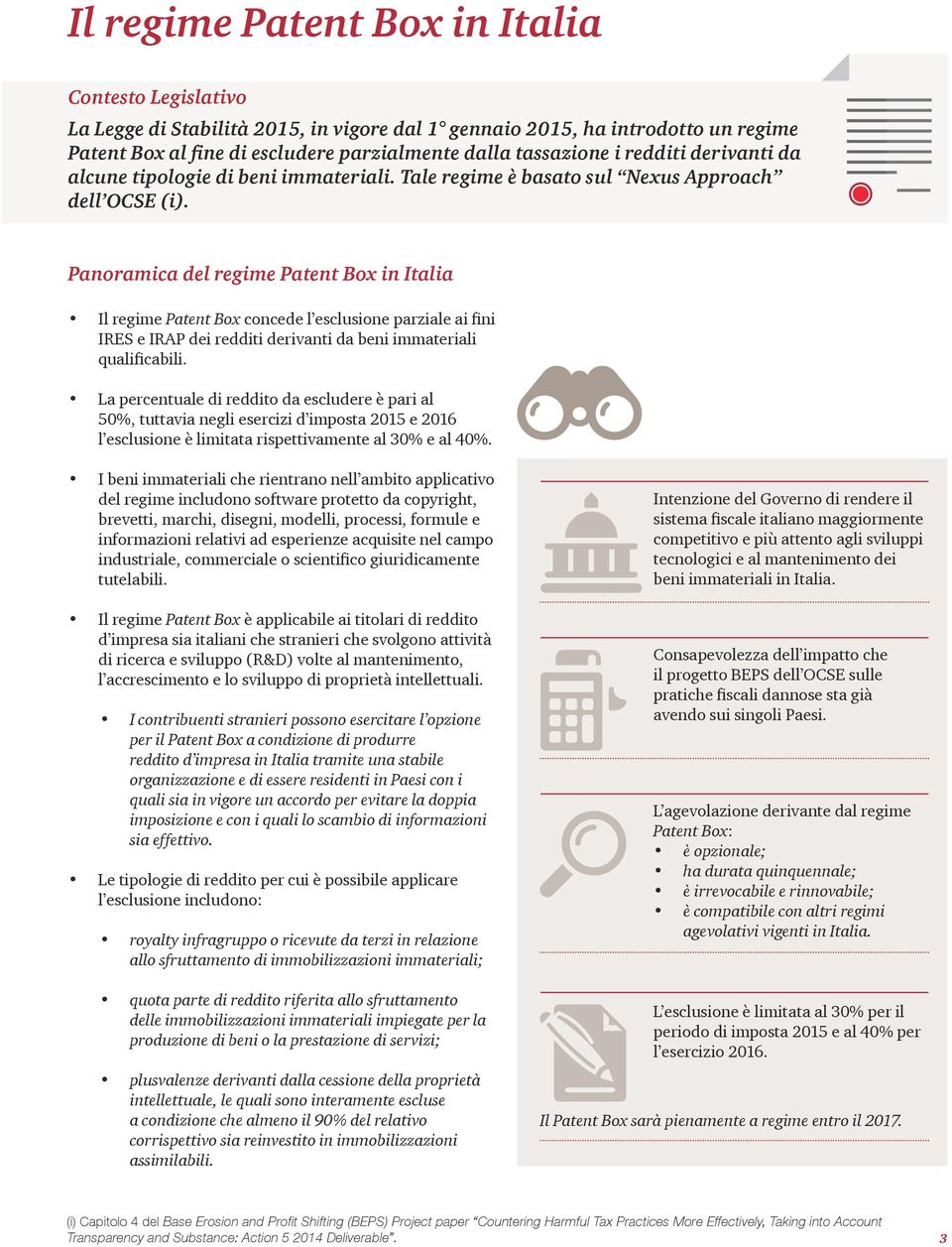 Panoramica del regime Patent Box in Italia Il regime Patent Box concede l esclusione parziale ai fini IRES e IRAP dei redditi derivanti da beni immateriali qualificabili.