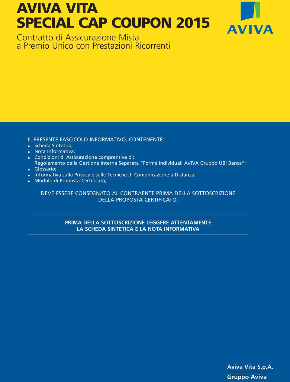 Banca ; Glossario; Informativa sulla Privacy e sulle Tecniche di Comunicazione a Dist anza; Modulo di Proposta-Certificato; DEVE ESSERE CONSEGNATO AL CONTRAENTE