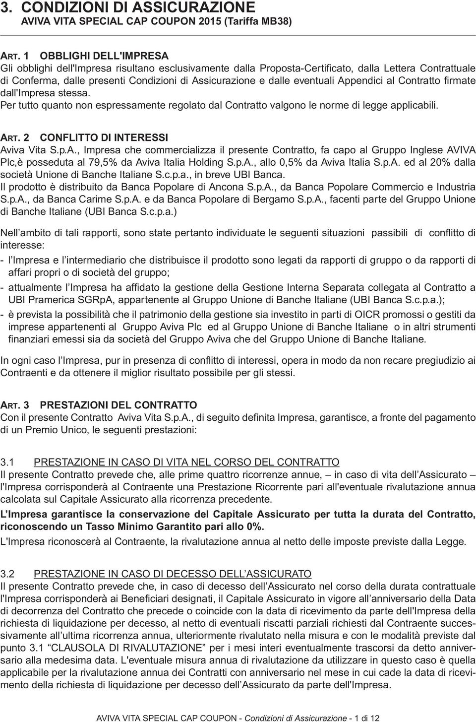 eventuali Appen dici al Contratto firmate dall'impresa stessa. Per tutto quanto non espressamente regolato dal Contratto valgono le norme di legge applicabili. Art.