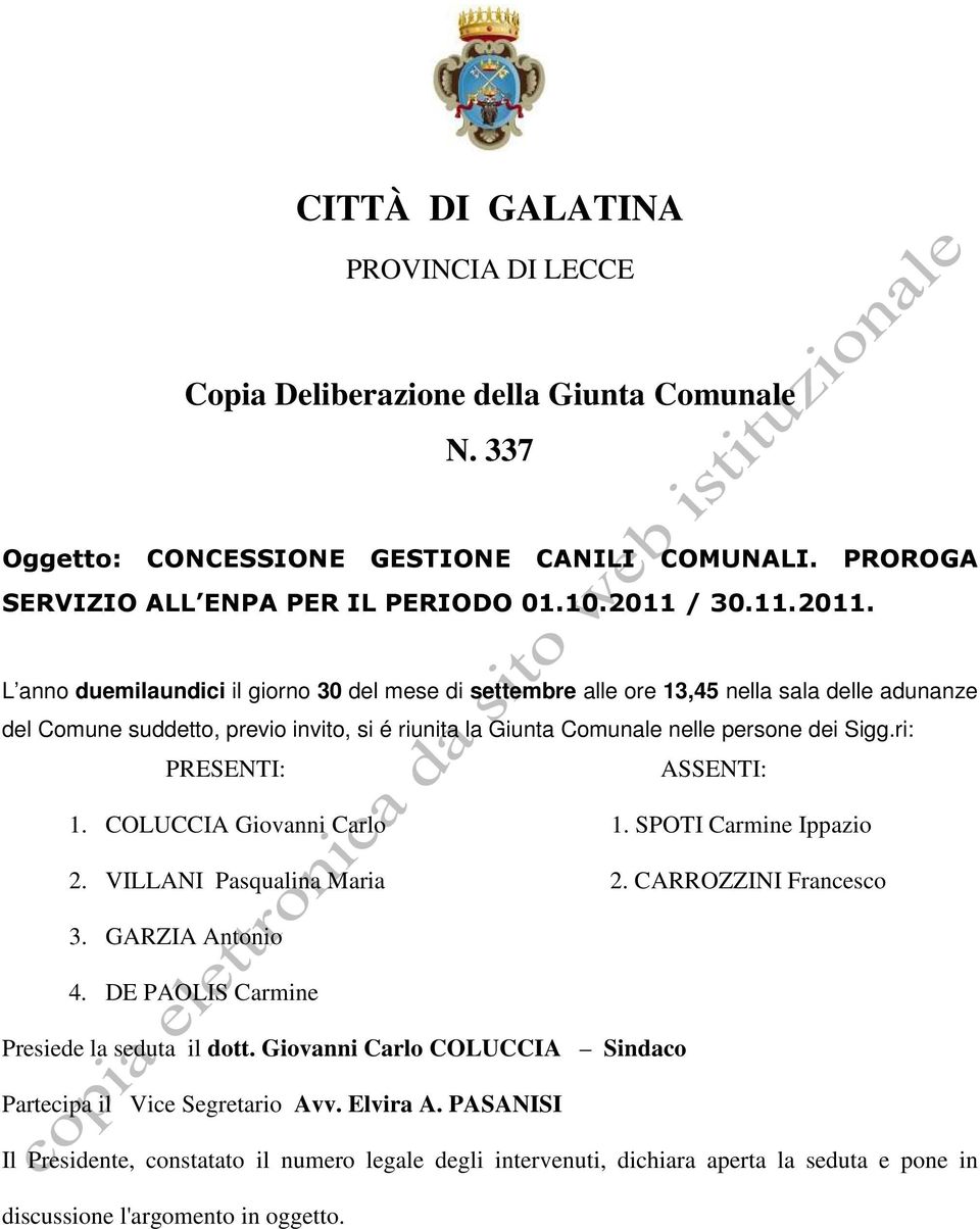 L anno duemilaundici il giorno 30 del mese di settembre alle ore 13,45 nella sala delle adunanze del Comune suddetto, previo invito, si é riunita la Giunta Comunale nelle persone dei Sigg.