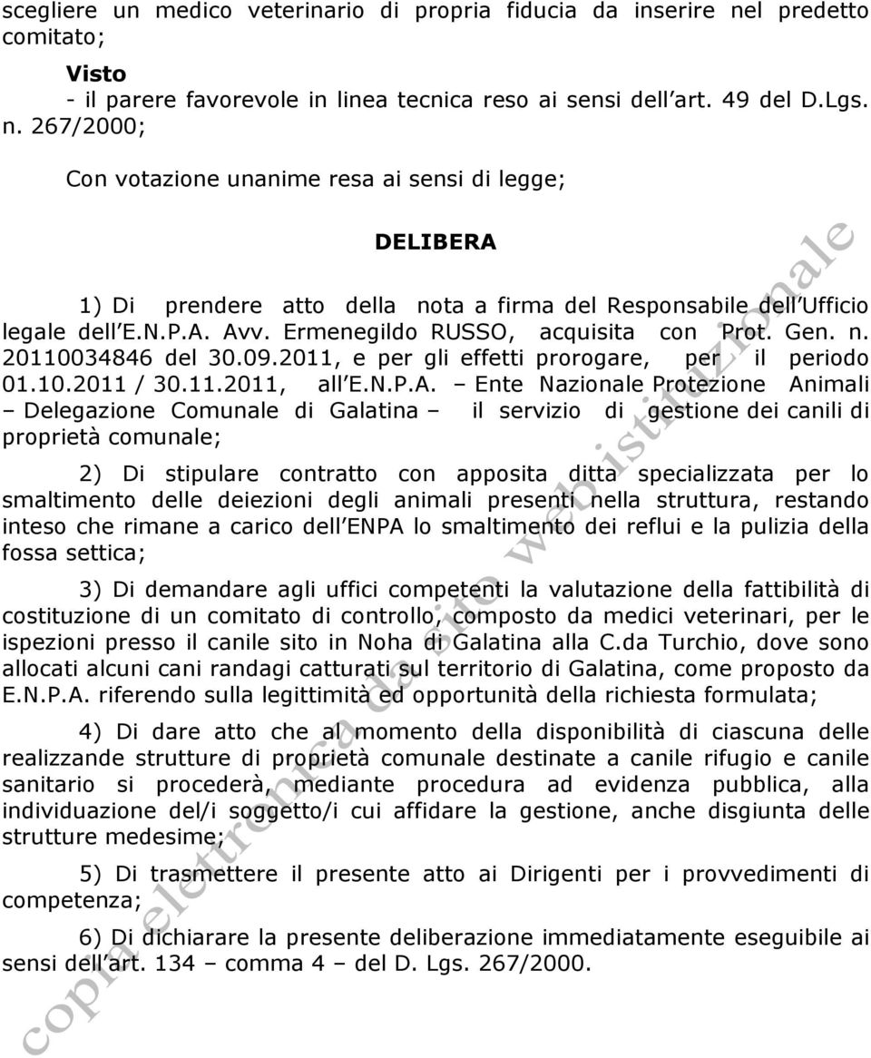 267/2000; Con votazione unanime resa ai sensi di legge; DELIBERA 1) Di prendere atto della nota a firma del Responsabile dell Ufficio legale dell E.N.P.A. Avv. Ermenegildo RUSSO, acquisita con Prot.