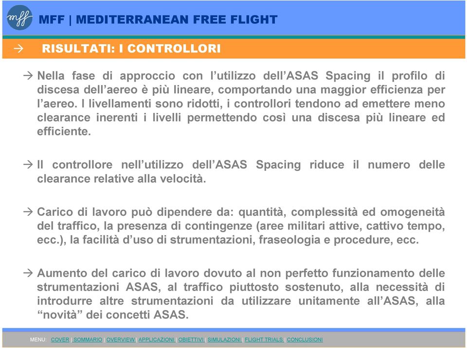 Il controllore nell utilizzo dell ASAS Spacing riduce il numero delle clearance relative alla velocità.