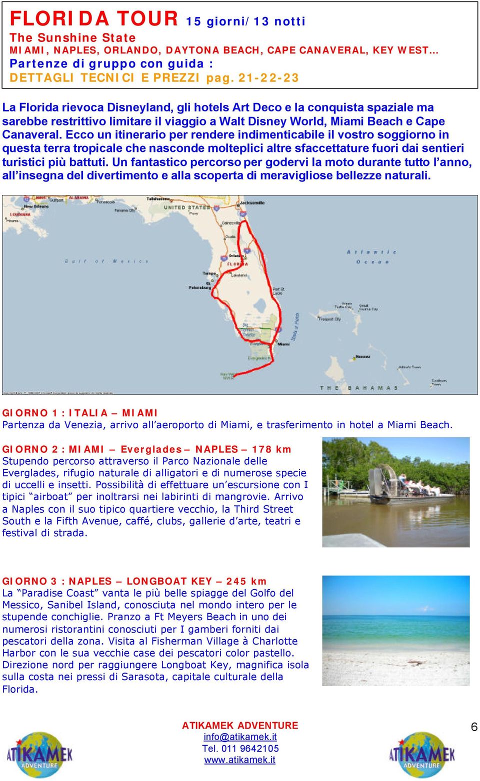 Ecco un itinerario per rendere indimenticabile il vostro soggiorno in questa terra tropicale che nasconde molteplici altre sfaccettature fuori dai sentieri turistici più battuti.