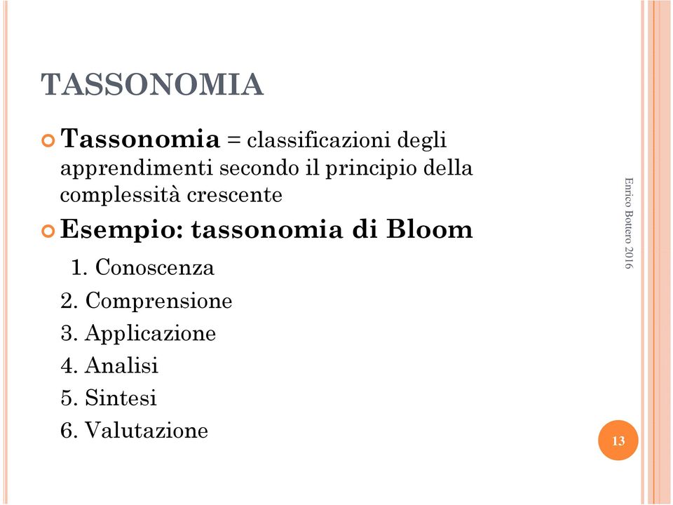 crescente Esempio: tassonomia di Bloom 1. Conoscenza 2.