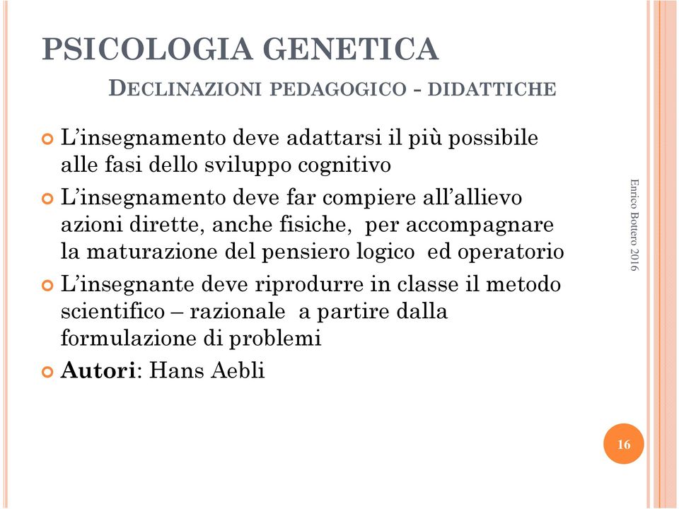 fisiche, per accompagnare la maturazione del pensiero logico ed operatorio L insegnante deve riprodurre