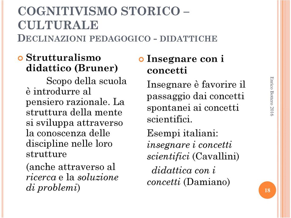 La struttura della mente si sviluppa attraverso la conoscenza delle discipline nelle loro strutture (anche attraverso al ricerca