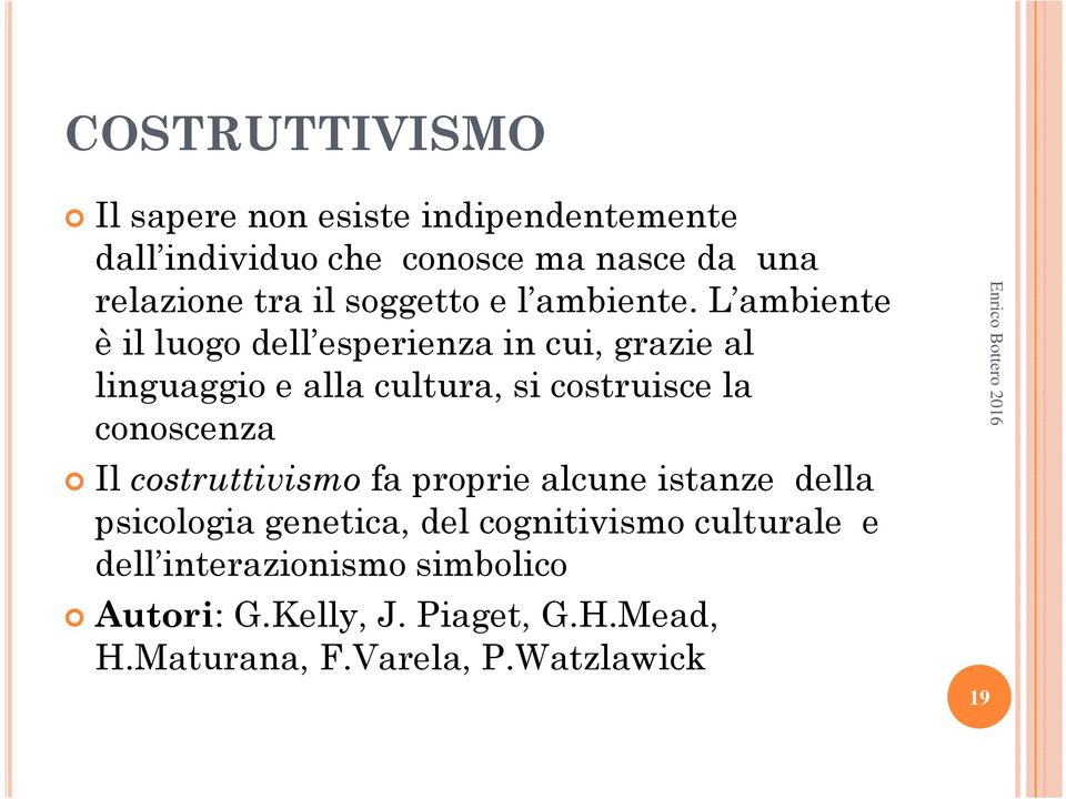 L ambiente è il luogo dell esperienza in cui, grazie al linguaggio e alla cultura, si costruisce la conoscenza Il