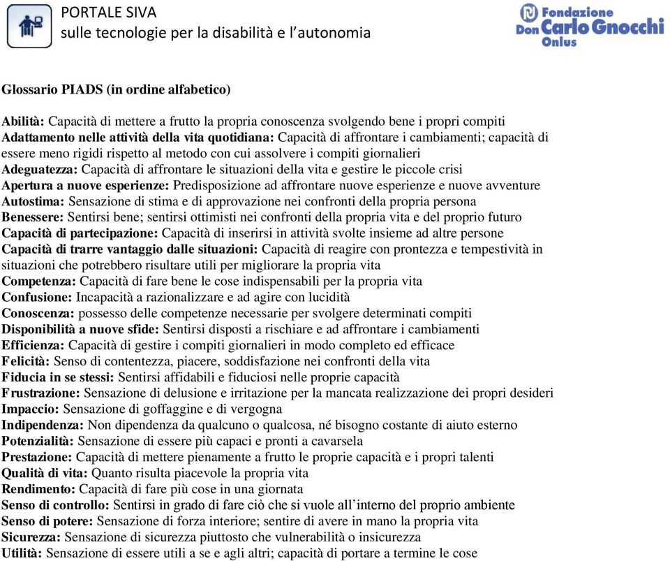 crisi Apertura a nuove esperienze: Predisposizione ad affrontare nuove esperienze e nuove avventure Autostima: Sensazione di stima e di approvazione nei confronti della propria persona Benessere: