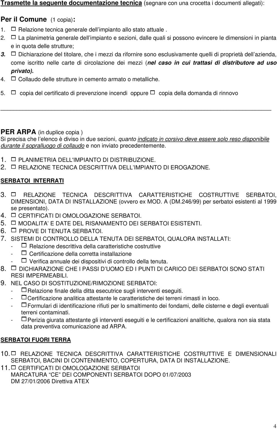 1 Dichiarazione del titolare, che i mezzi da rifornire sono esclusivamente quelli di proprietà dell azienda, come iscritto nelle carte di circolazione dei mezzi (nel caso in cui trattasi di