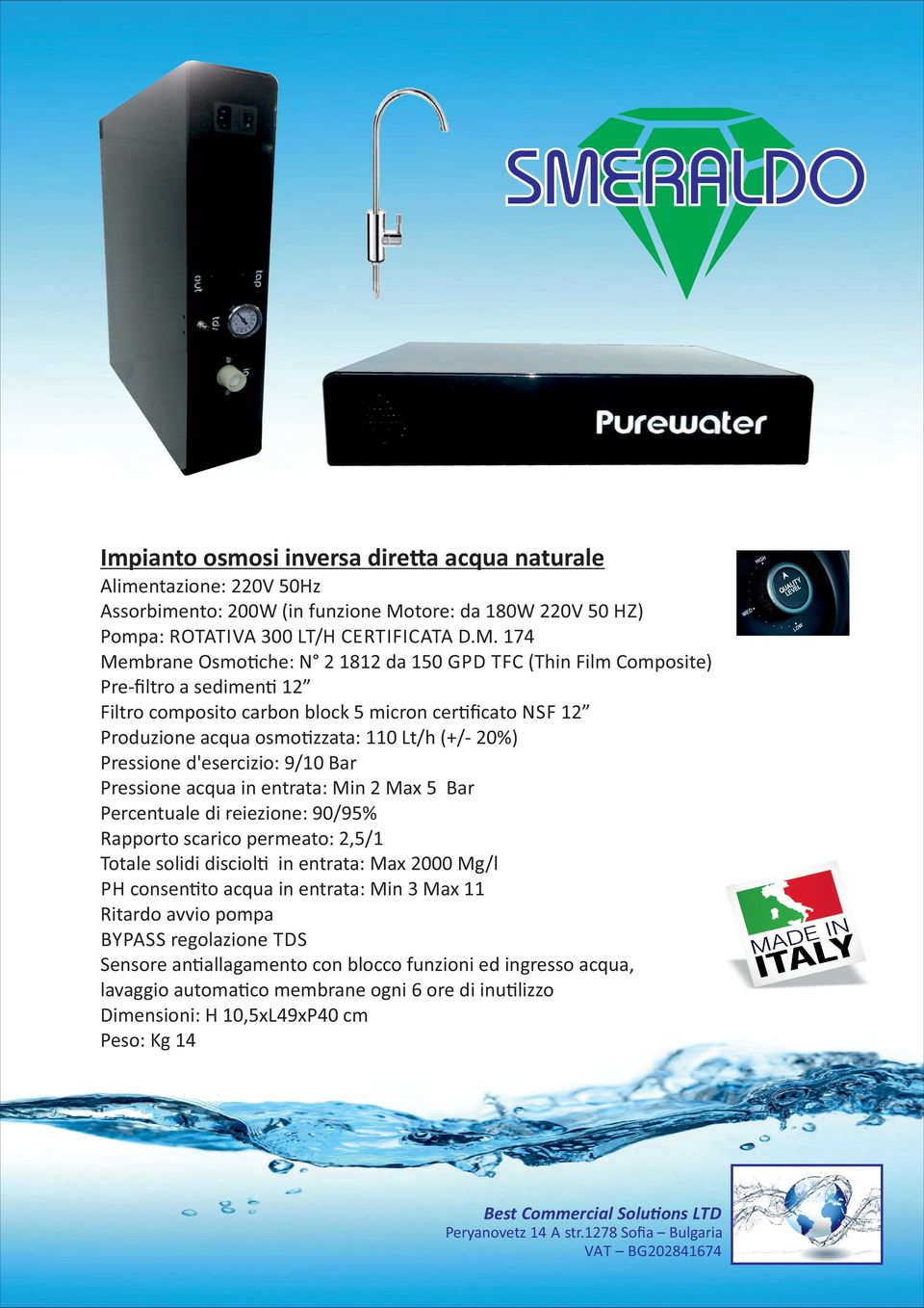 NSF 12 Produzione acqua osmo#zzata: 110 Lt/h (+/- 20%) Pressione d'esercizio: 9/10 Bar Percentuale di reiezione: 90/95%