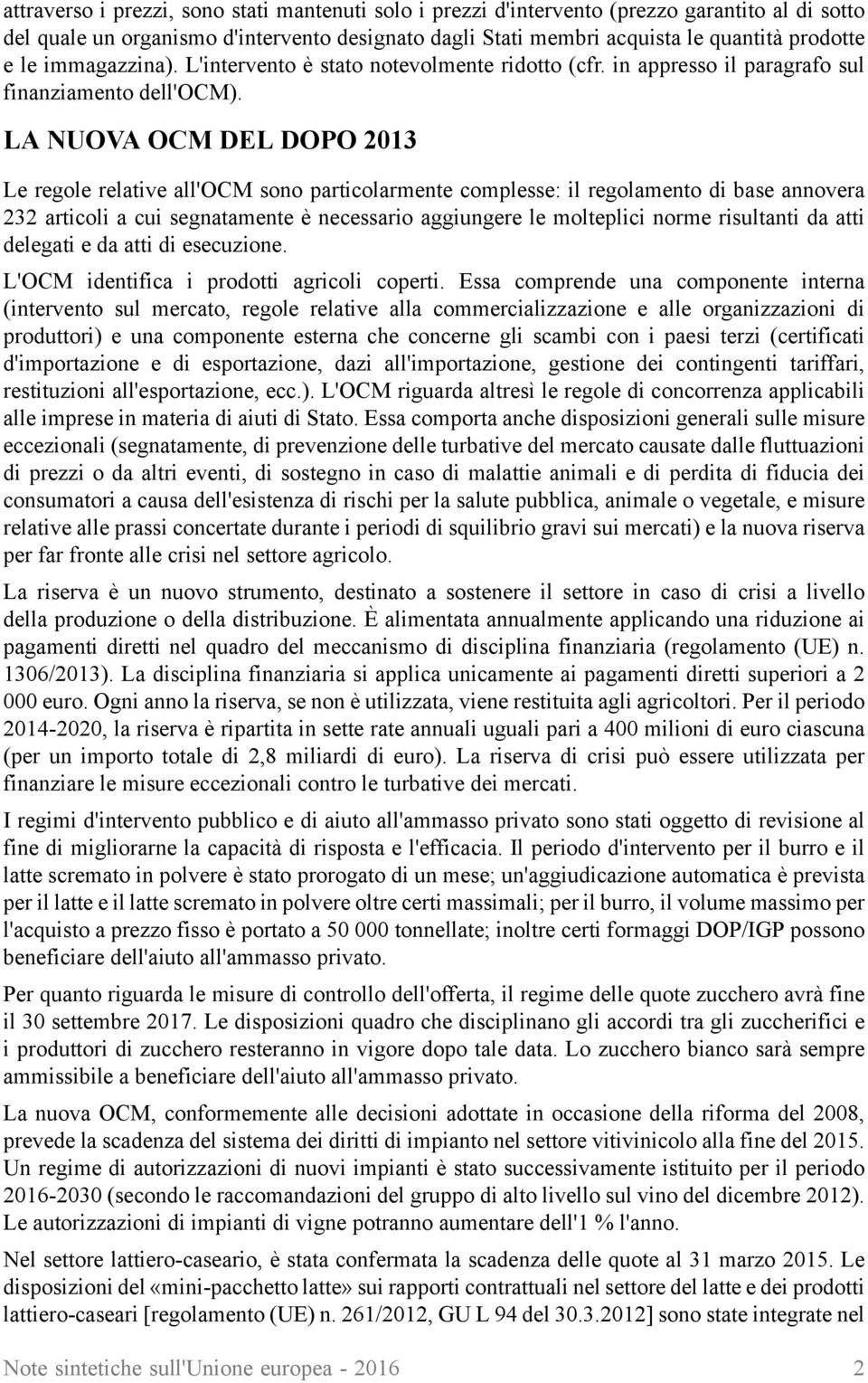 LA NUOVA OCM DEL DOPO 2013 Le regole relative all'ocm sono particolarmente complesse: il regolamento di base annovera 232 articoli a cui segnatamente è necessario aggiungere le molteplici norme