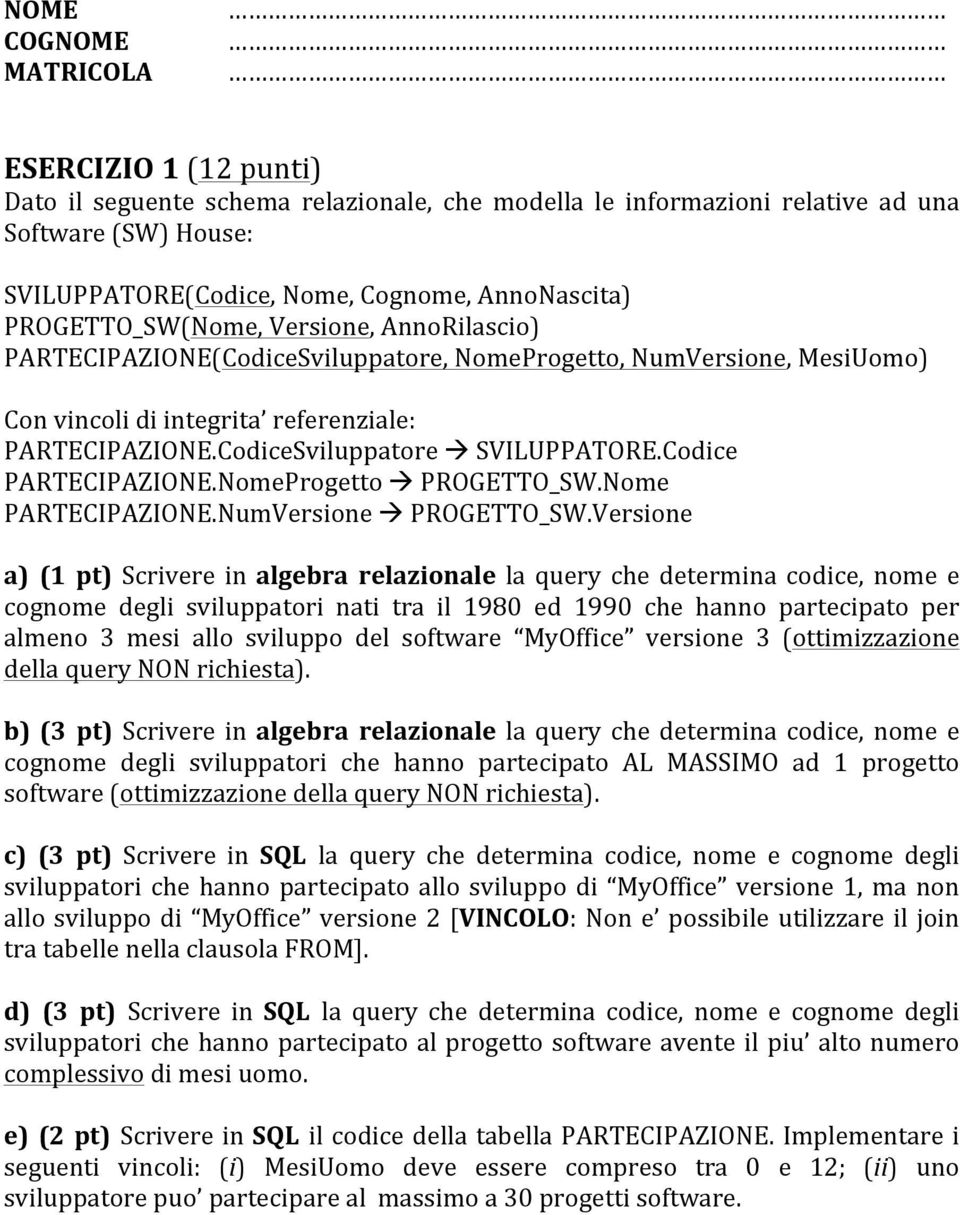 CodiceSviluppatore à SVILUPPATORE.Codice PARTECIPAZIONE.NomeProgetto à PROGETTO_SW.Nome PARTECIPAZIONE.NumVersione à PROGETTO_SW.