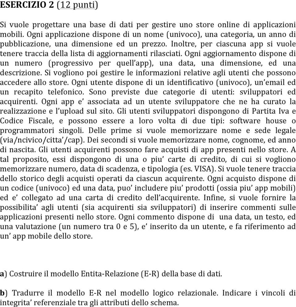 Inoltre, per ciascuna app si vuole tenere traccia della lista di aggiornamenti rilasciati.