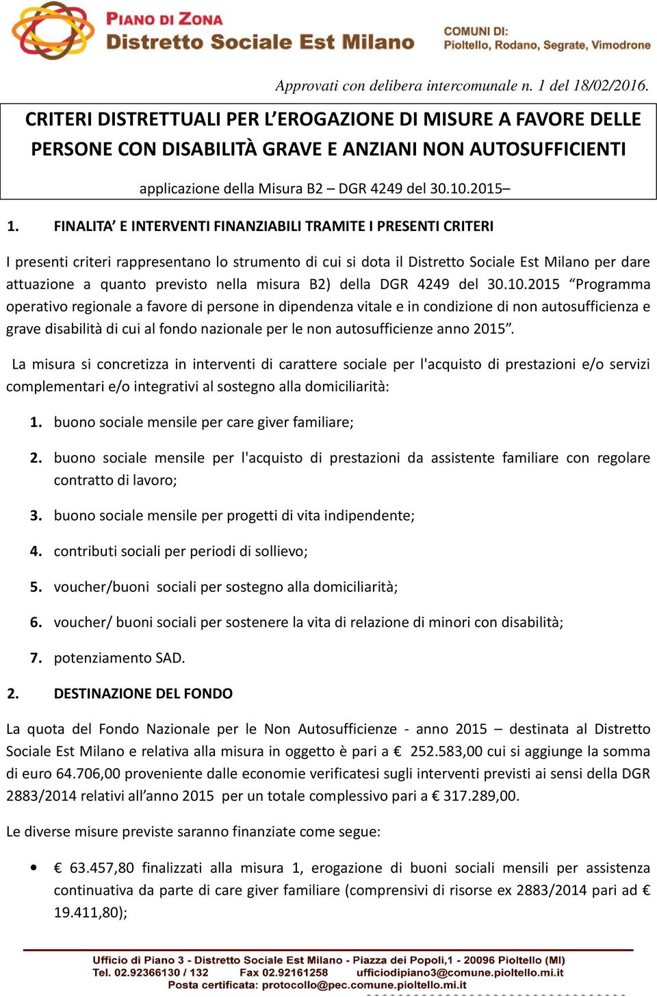 FINALITA E INTERVENTI FINANZIABILI TRAMITE I PRESENTI CRITERI I presenti criteri rappresentano lo strumento di cui si dota il Distretto Sociale Est Milano per dare attuazione a quanto previsto nella