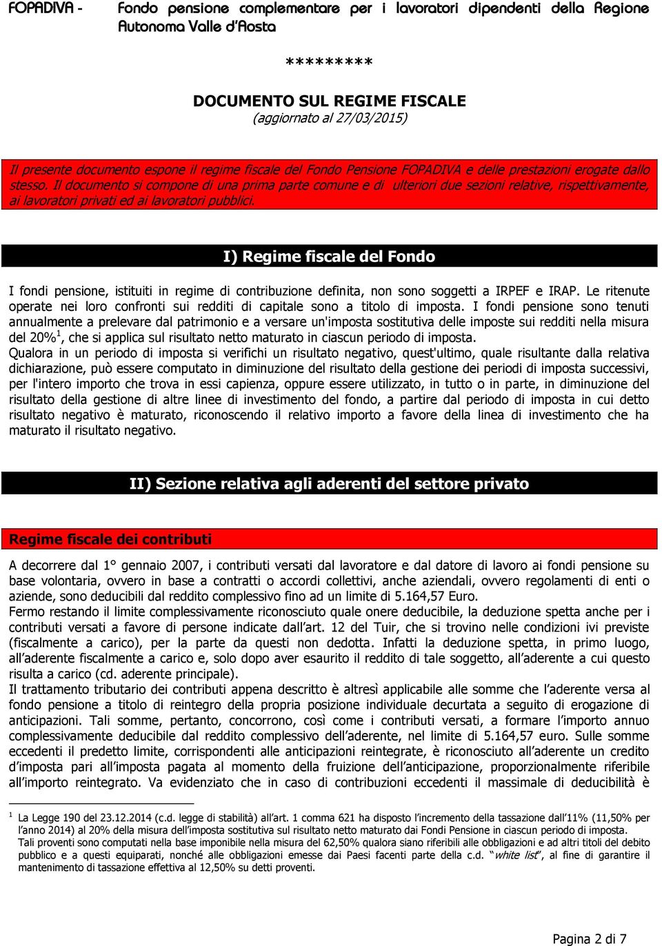 Il documento si compone di una prima parte comune e di ulteriori due sezioni relative, rispettivamente, ai lavoratori privati ed ai lavoratori pubblici.