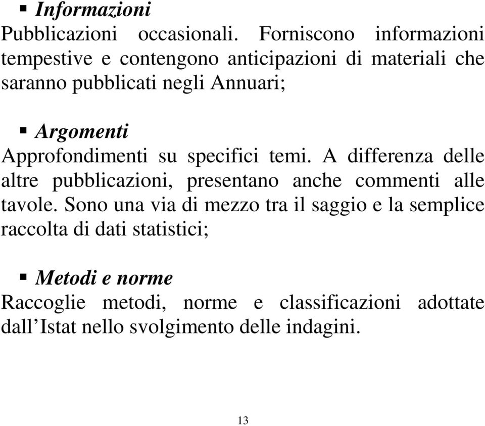 Argomenti Approfondimenti su specifici temi.