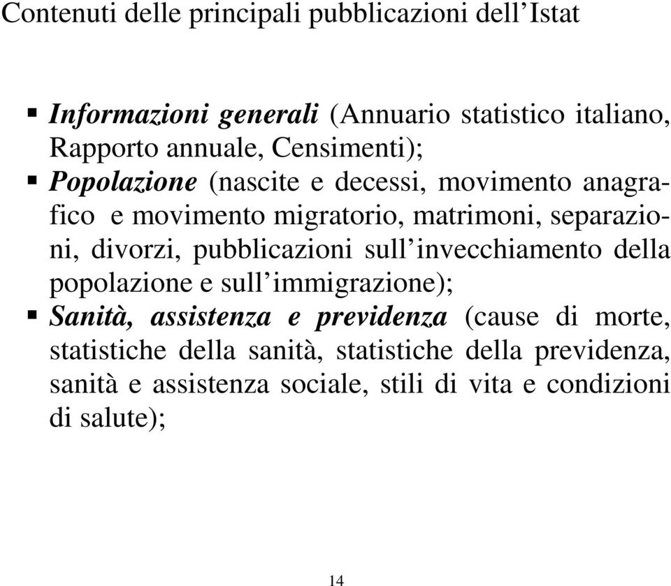 pubblicazioni sull invecchiamento della popolazione e sull immigrazione); Sanità, assistenza e previdenza (cause di morte,