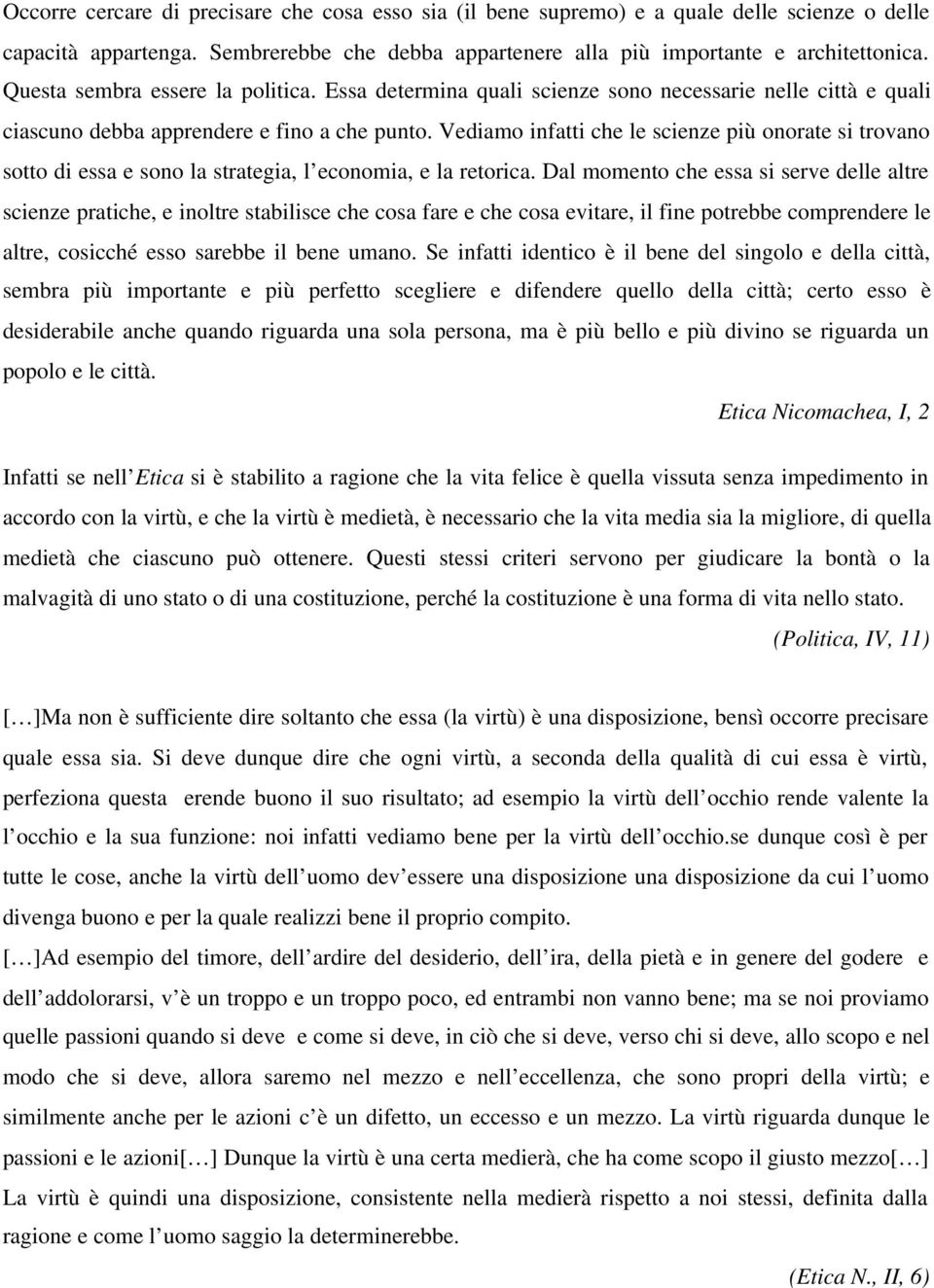 Vediamo infatti che le scienze più onorate si trovano sotto di essa e sono la strategia, l economia, e la retorica.