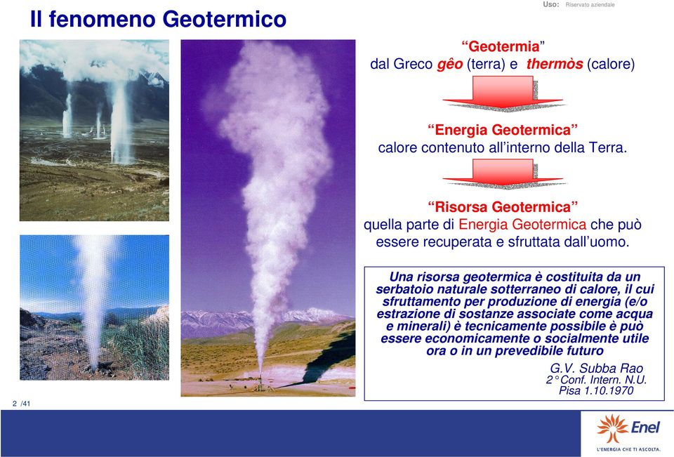 2 /41 Una risorsa geotermica è costituita da un serbatoio naturale sotterraneo di calore, il cui sfruttamento per produzione di energia (e/o