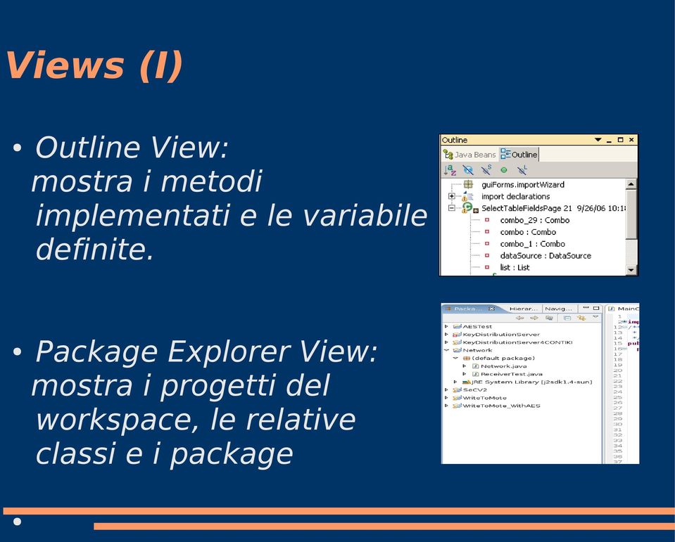Package Explorer View: mostra i progetti