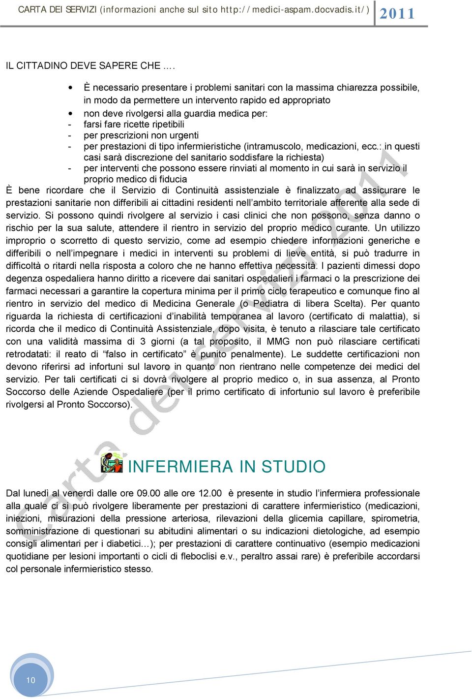 ricette ripetibili - per prescrizioni non urgenti - per prestazioni di tipo infermieristiche (intramuscolo, medicazioni, ecc.