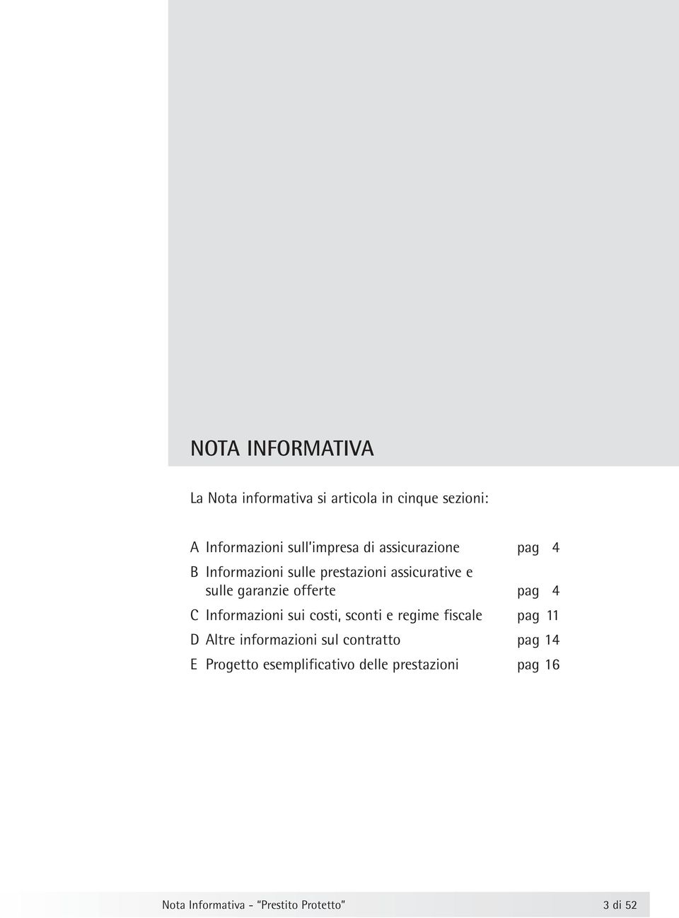 4 C Informazioni sui costi, sconti e regime fiscale pag 11 D Altre informazioni sul contratto pag