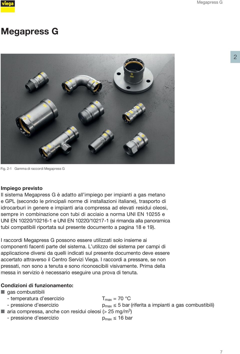 idrocarburi in genere e impianti aria compressa ad elevati residui oleosi, sempre in combinazione con tubi di acciaio a norma UNI EN 10255 e UNI EN 10220/10216-1 e UNI EN 10220/10217-1 (si rimanda