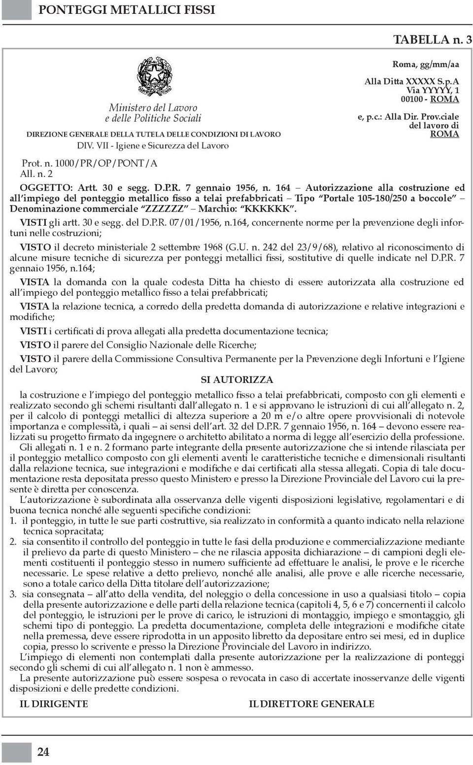 164 Autorizzazione alla costruzione ed all impiego del ponteggio metallico fisso a telai prefabbricati Tipo Portale 105-180/250 a boccole Denominazione commerciale ZZZZZZ Marchio: KKKKKK.