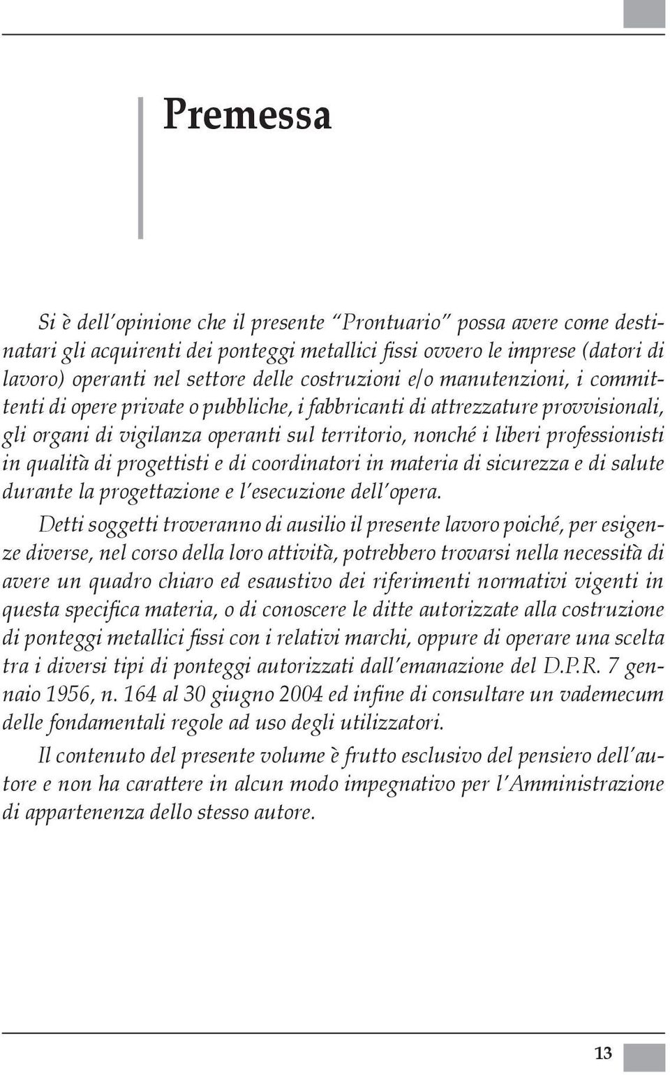 in qualità di progettisti e di coordinatori in materia di sicurezza e di salute durante la progettazione e l esecuzione dell opera.