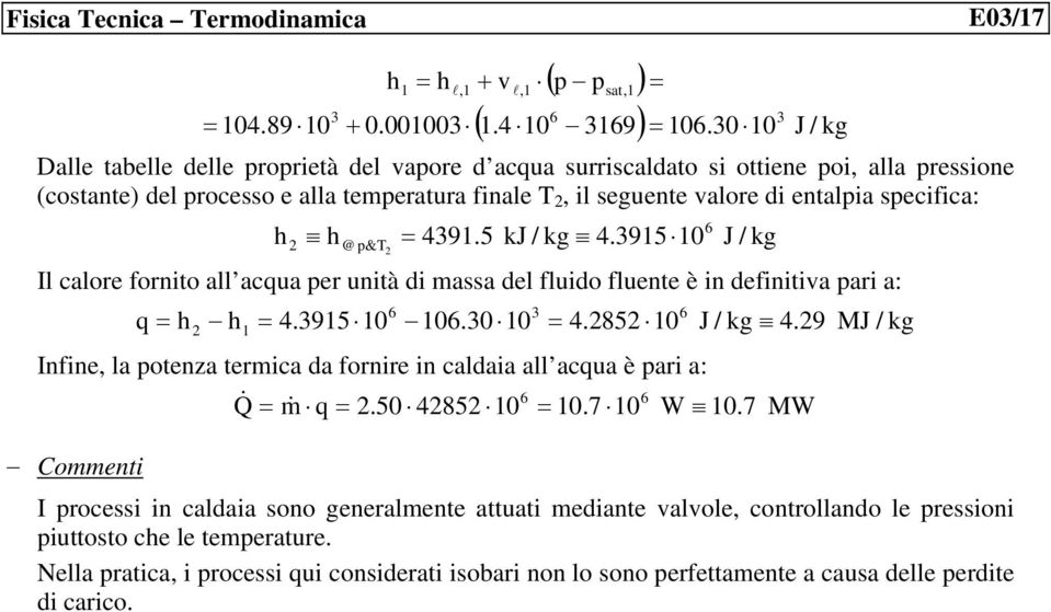 specifica: @ p&t 9.5 k.950 Il calore fornito all acqua per unità di massa del fluido fluente è in definitiva pari a: q.95 0 0.0 0.85 0.