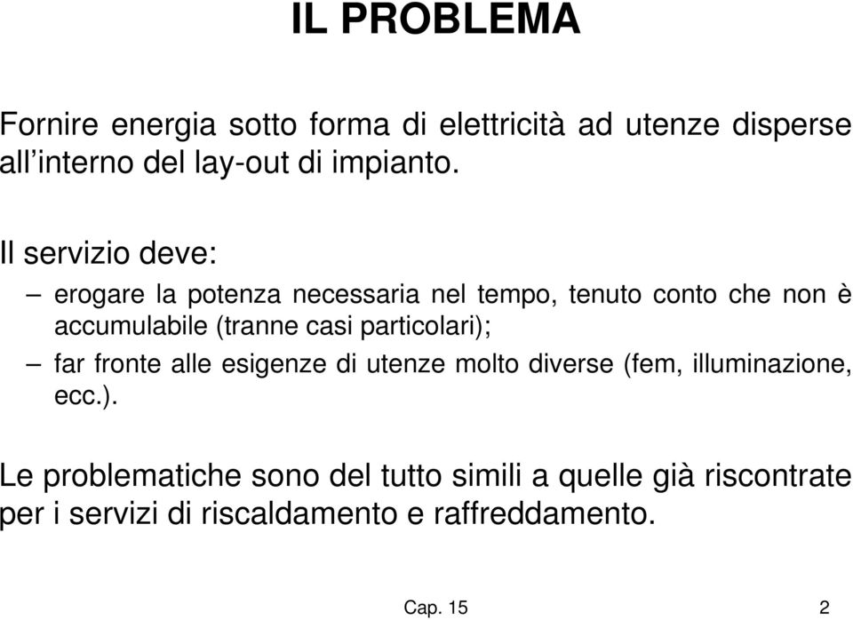 Il servizio deve: erogare la potenza necessaria nel tempo, tenuto conto che non è accumulabile (tranne casi